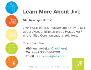 Learn More About Jive
Still have questions?
Jive Inside Representatives are ready to talk
about Jive’s enterprise-grade Ho...