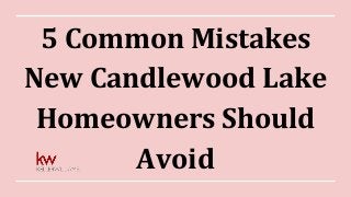 5 Common Mistakes
New Candlewood Lake
Homeowners Should
Avoid
 