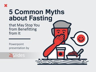 5 Common Myths about Fasting that May Stop you from Benefitting from It Slide 1