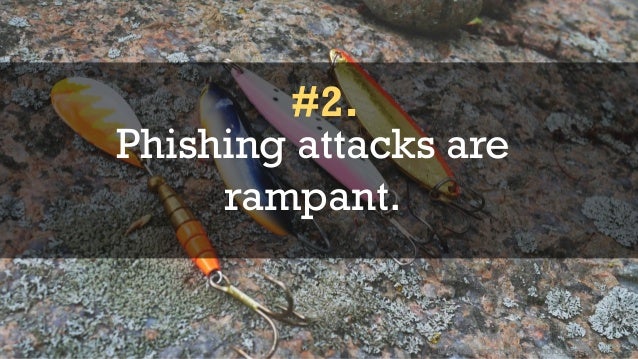 © 2015 Quick Heal Technologies Ltd.
Phishing attacks are
rampant.
#2.
 