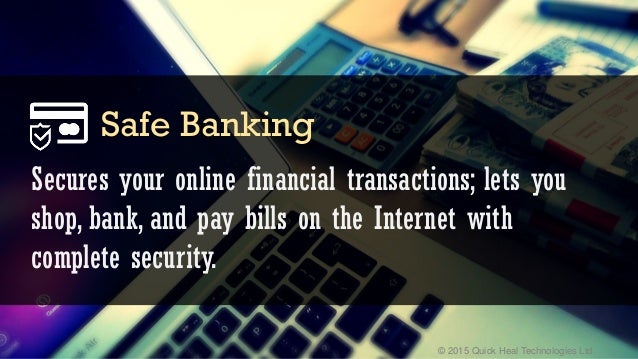 © 2015 Quick Heal Technologies Ltd.
Secures your online financial transactions; lets you
shop, bank, and pay bills on the ...