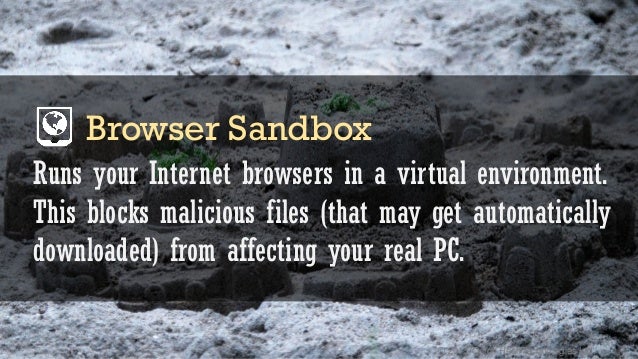 © 2015 Quick Heal Technologies Ltd.
Runs your Internet browsers in a virtual environment.
This blocks malicious files (tha...