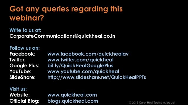 © 2015 Quick Heal Technologies Ltd.
Write to us at:
CorporateCommunications@quickheal.co.in
Follow us on:
Facebook: www.fa...