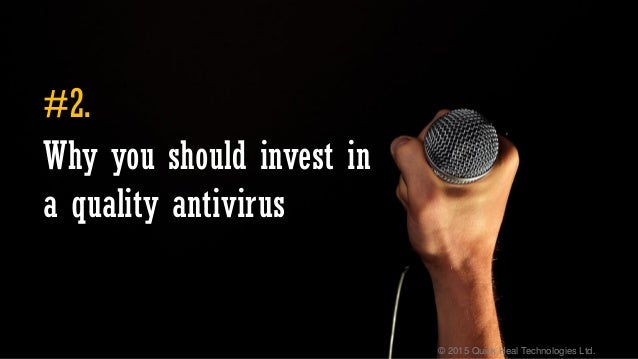 © 2015 Quick Heal Technologies Ltd.
Why you should invest in
a quality antivirus
#2.
 