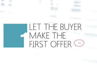 LET THE BUYER 
MAKE THE 
FIRST OFFER … 
 