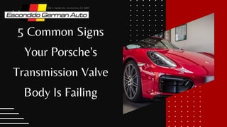 5 Common Signs
Your Porsche's
Transmission Valve
Body Is Failing
 
