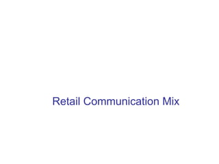 Retail Communication Mix
 
