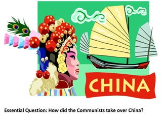 Essential Question: How did the Communists take over China?

 