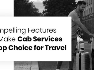 5 Compelling Features That Make Cab Services the Top Choice.pptx