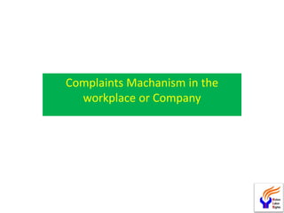 Complaints Machanism in the
workplace or Company
 