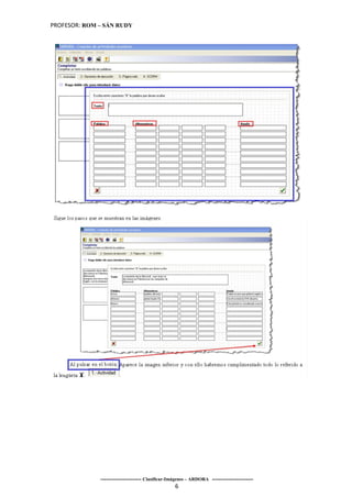PROFESOR: ROM – SÁN RUDY




              ----------------------- Clasificar-Imágenes – ARDORA -----------------------
                                                   6
 