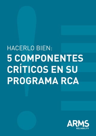 HACERLO BIEN:
5 COMPONENTES
CRÍTICOS EN SU
PROGRAMA RCA
 