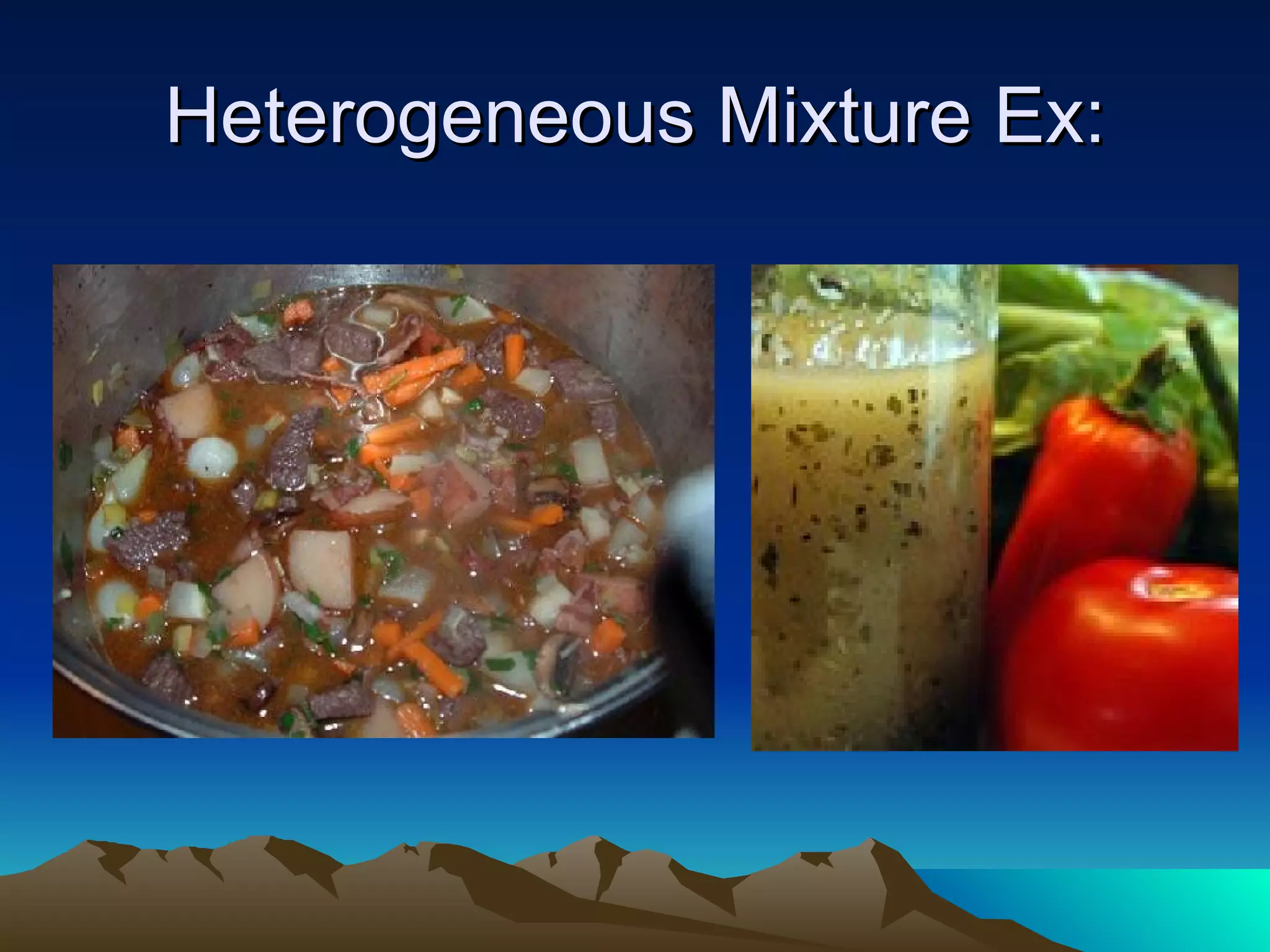 Heterogeneous Mixture Ex: