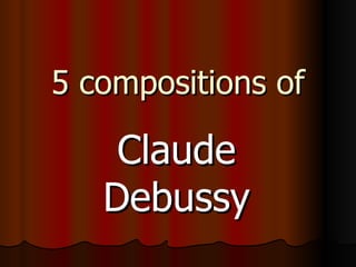 5 compositions of Claude Debussy 