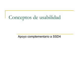 Conceptos de usabilidad Apoyo complementario a SSD4 