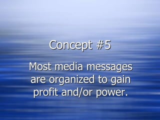 Concept #5Most media messages are organized to gain profit and/or power.