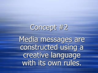 Concept #2Media messages are constructed using a creative language with its own rules.