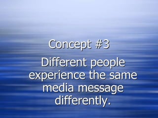 Concept #3Different people experience the same media message differently.