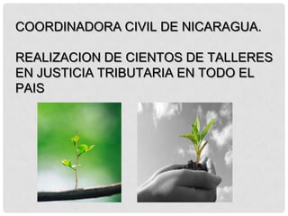 COORDINADORA CIVIL DE NICARAGUA.

REALIZACION DE CIENTOS DE TALLERES
EN JUSTICIA TRIBUTARIA EN TODO EL
PAIS
 