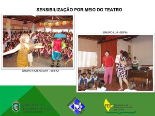 SENSIBILIZAÇÃO POR MEIO DO TEATRO




                                  GRUPO LUA -SEFIN




GRUPO FAZEND’ART - SEFAZ
 