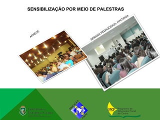 SENSIBILIZAÇÃO POR MEIO DE PALESTRAS
                                                          GA
                                                     IT IN
                                                 IT A
                                            A-
                                          IC
                                        ÓG
                                     DAG
       E
     EC                           PE
    R                         A
 AP                      M AN
                       SE
 