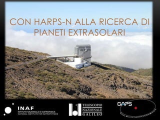 CON HARPS-N ALLA RICERCA DI
PIANETI EXTRASOLARI
 