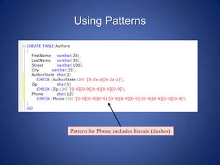 Using Patterns
Pattern for Phone includes literals (dashes)
 