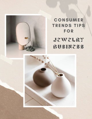 CONSUMER
TRENDS TI PS
FOR
JEWELRY
BUSI NESS
 