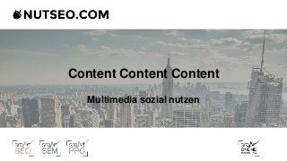 Content Content Content
Multimedia sozial nutzen
 