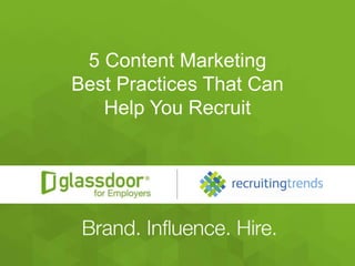 #Glassdoor
5 Content Marketing
Best Practices That Can
Help You Recruit
 