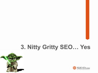 3. Nitty Gritty SEO… Yes
 