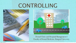 CONTROLLING

Dental Clinic and Hospital Management I
Faculty of Dental Medicine, Rangsit University
Tuesday, 21 February 12

 