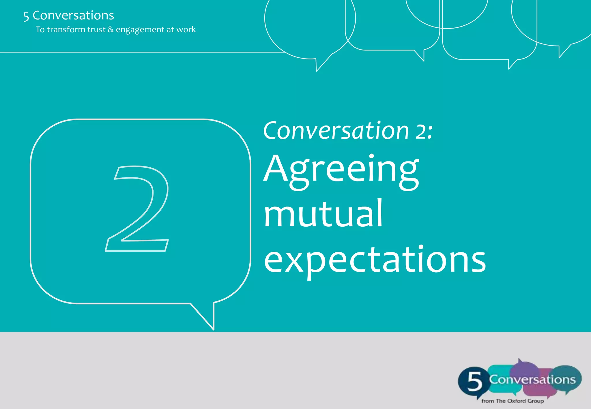 5 Conversations
To transform trust & engagement at work

Conversation 2:

Agreeing
mutual
expectations

 