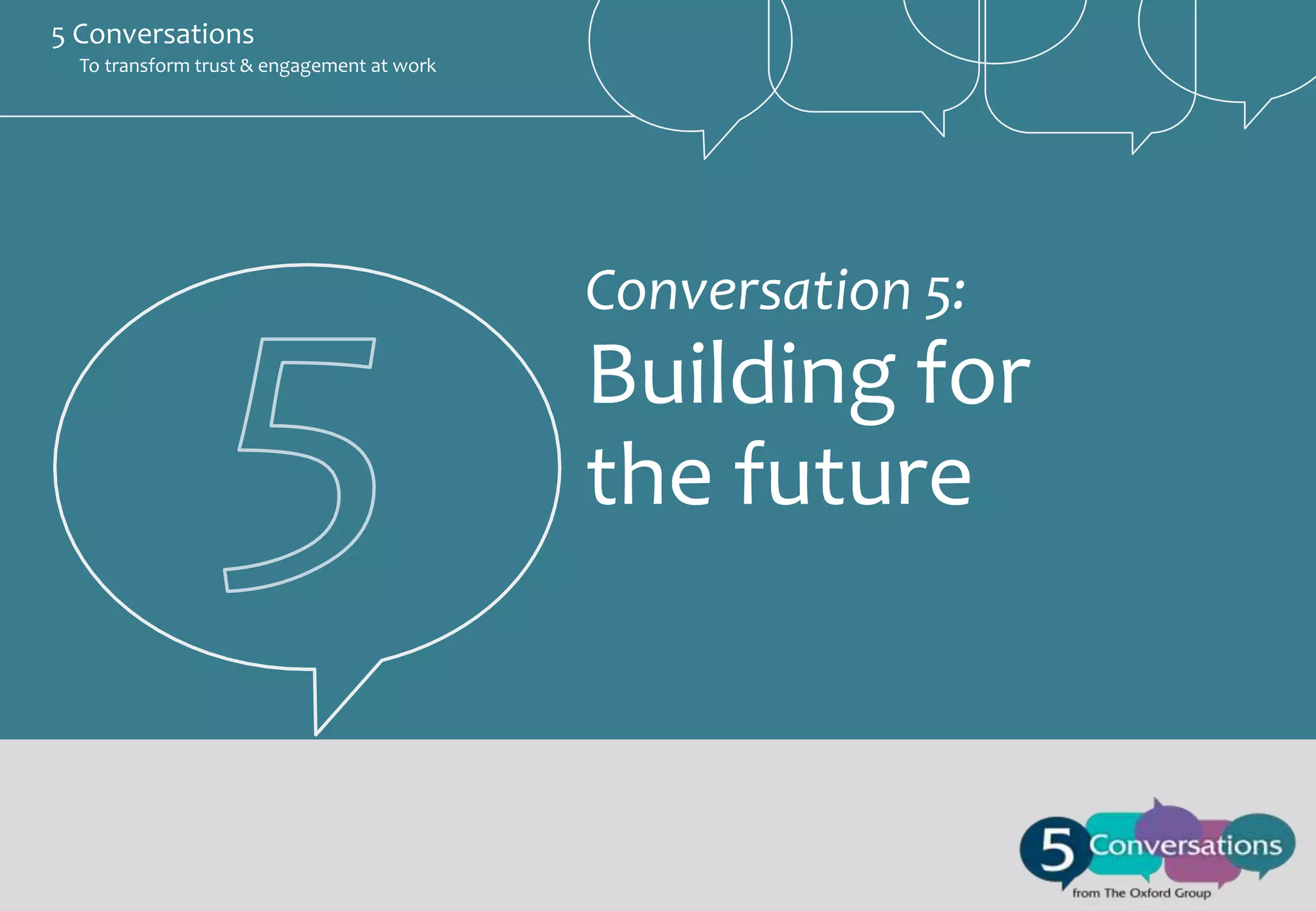 5 Conversations
To transform trust & engagement at work

Conversation 5:

Building for
the future

 