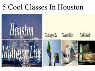 5 Cool Classes In Houston 