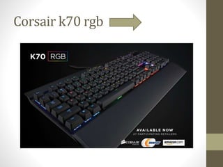 Corsair k70 rgb
 