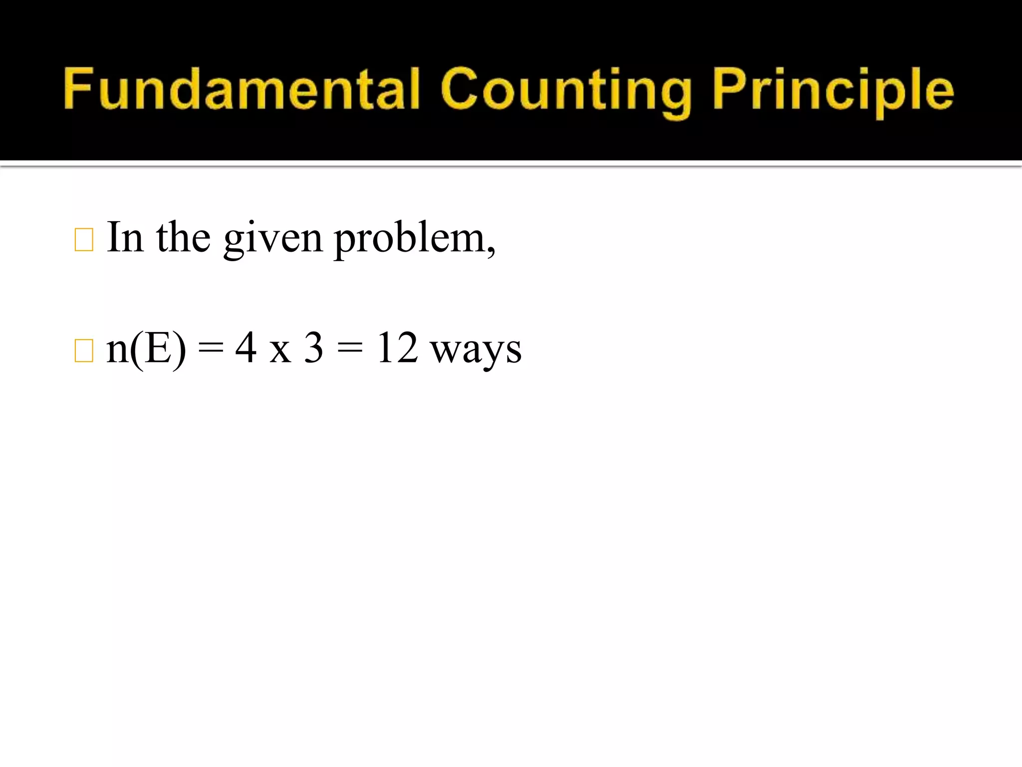 In the given problem,
n(E) = 4 x 3 = 12 ways
 