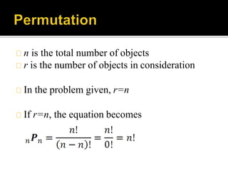 n is the total number of objects
r is the number of objects in consideration
In the problem given, r=n
If r=n, the equation becomes
 