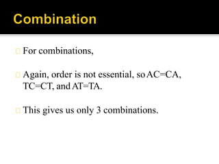 For combinations,
Again, order is not essential, soAC=CA,
TC=CT, andAT=TA.
This gives us only 3 combinations.
 