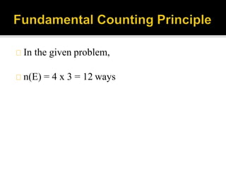 In the given problem,
n(E) = 4 x 3 = 12 ways
 