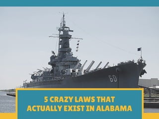 5 CRAZY LAWS THAT
ACTUALLY EXIST IN ALABAMA
 