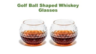 Golf Ball Shaped Whiskey
Glasses
 