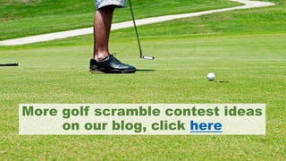 More golf scramble contest ideas
on our blog, click here
 