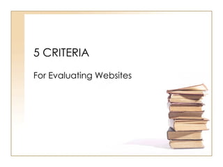 5 CRITERIA For Evaluating Websites 