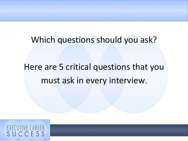 5 critical interview questions you must ask what questions should you ask in an interview
