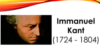 Immanuel
Kant
(1724 - 1804)
 