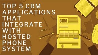 TOP 5 CRM
APPLICATIONS
THAT
INTEGRATE
WITH
HOSTED
PHONE
SYSTEM
 