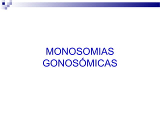 MONOSOMIAS
GONOSÓMICAS
 