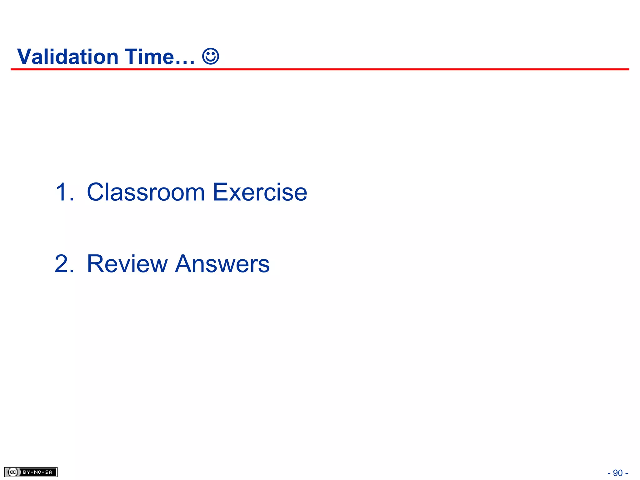 Validation Time… 




   1. Classroom Exercise

   2. Review Answers




                           - 90 -
 