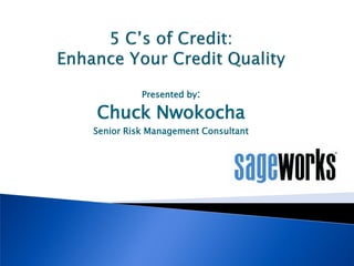 Presented by:

Chuck Nwokocha
Senior Risk Management Consultant

 